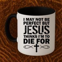 I May Not Be Perfect But Jesus Thinks I'm To Die For Coffee Mug thumb 2