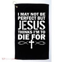 I May Not Be Perfect But Jesus Thinks I'm To Die For Golf Towel thumb 0
