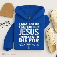 I May Not Be Perfect But Jesus Thinks I'm To Die For Hoodie thumb 4