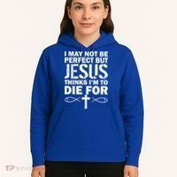I May Not Be Perfect But Jesus Thinks I'm To Die For Hoodie thumb 5