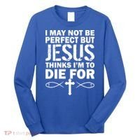 I May Not Be Perfect But Jesus Thinks I'm To Die For Long Sleeve Shirt thumb 0