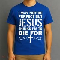 I May Not Be Perfect But Jesus Thinks I'm To Die For T-Shirt thumb 3