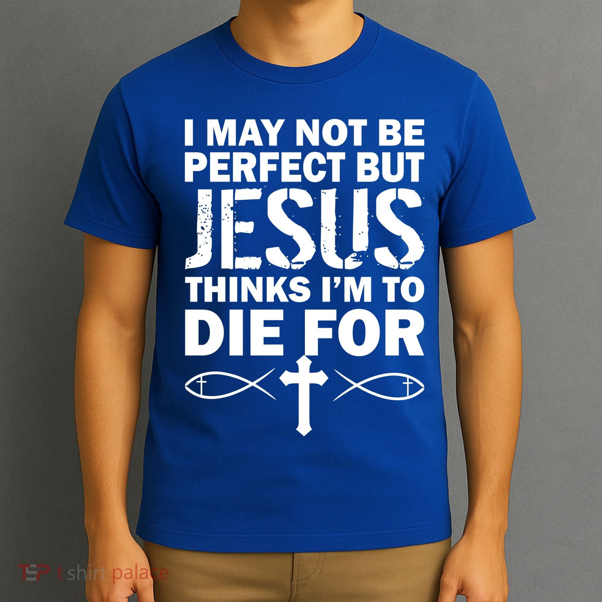 I May Not Be Perfect But Jesus Thinks I'm To Die For T-Shirt