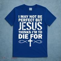 I May Not Be Perfect But Jesus Thinks I'm To Die For T-Shirt thumb 5