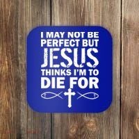 I May Not Be Perfect But Jesus Thinks I'm To Die For Coaster thumb 0
