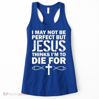 I May Not Be Perfect But Jesus Thinks I'm To Die For Women's Tank Top
