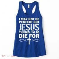 I May Not Be Perfect But Jesus Thinks I'm To Die For Women's Tank Top thumb 0