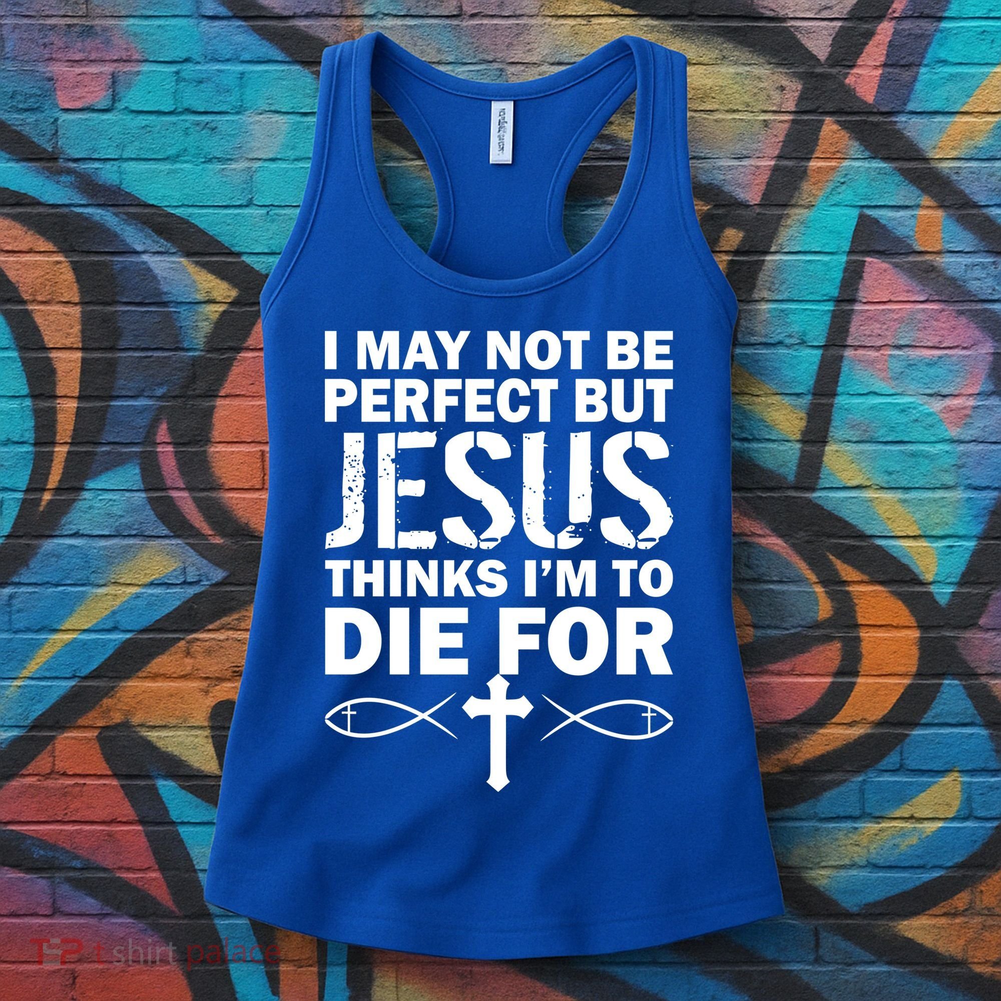 I May Not Be Perfect But Jesus Thinks I'm To Die For Women's Tank Top