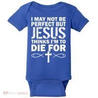 I May Not Be Perfect But Jesus Thinks I'm To Die For Baby Bodysuit thumb 0
