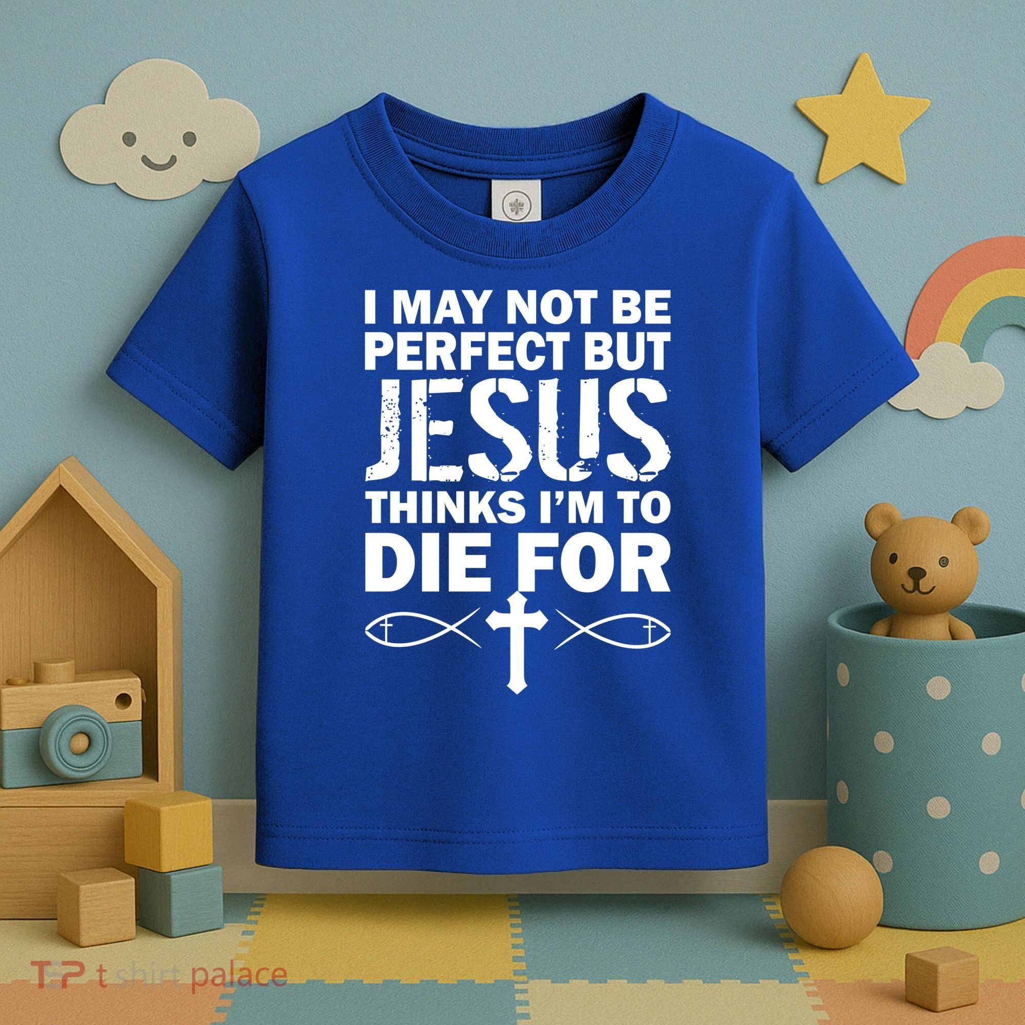 I May Not Be Perfect But Jesus Thinks I'm To Die For Toddler T-Shirt