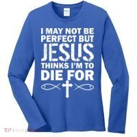 I May Not Be Perfect But Jesus Thinks I'm To Die For Women's Long Sleeve Shirt thumb 0