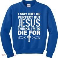 I May Not Be Perfect But Jesus Thinks I'm To Die For Kids Sweatshirt thumb 0