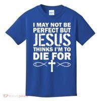 I May Not Be Perfect But Jesus Thinks I'm To Die For Kids T-Shirt thumb 0