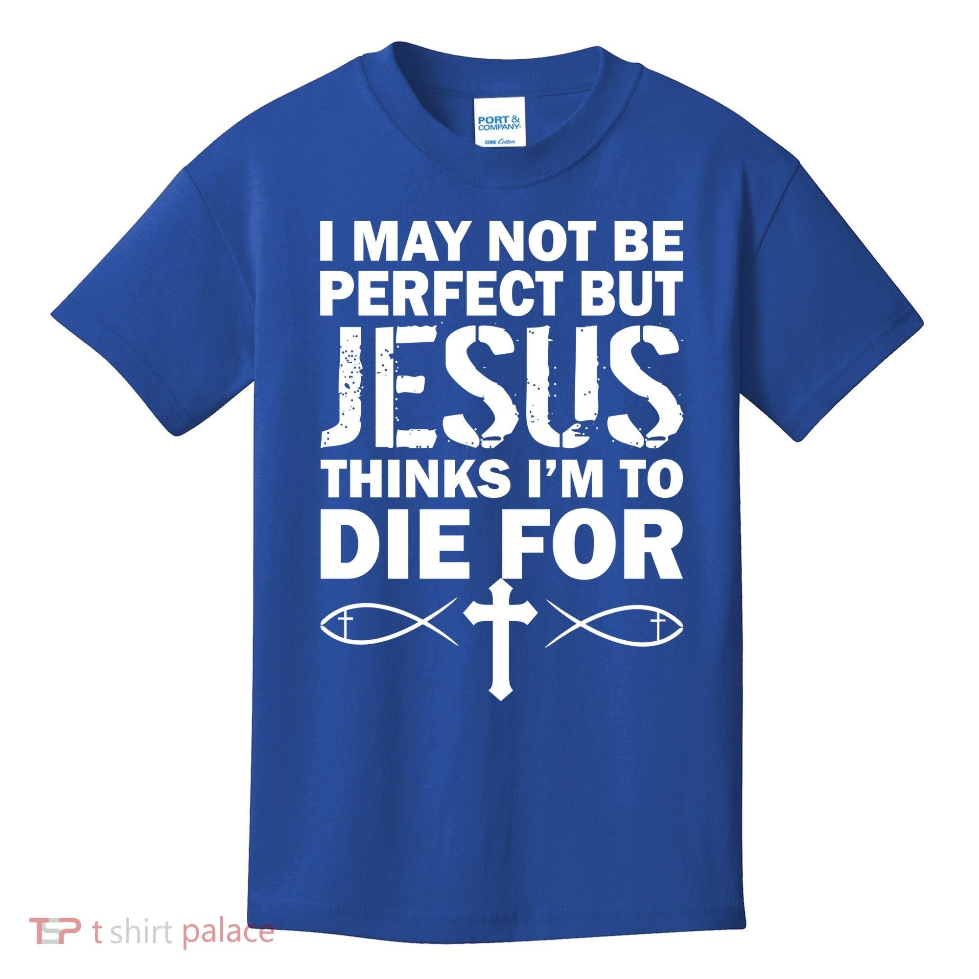I May Not Be Perfect But Jesus Thinks I'm To Die For Kids T-Shirt