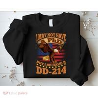 I May Not Have A PhD But I Do Have A DD-214 Sweatshirt thumb 2
