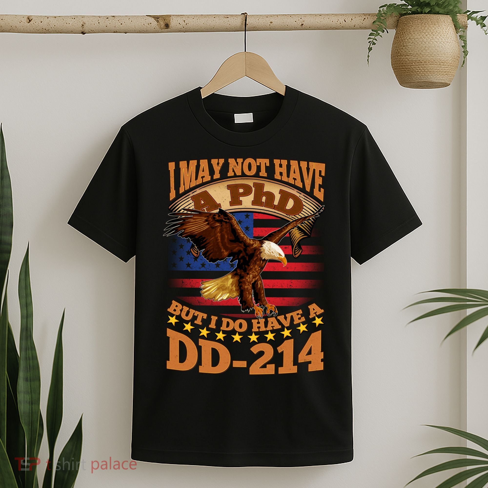 I May Not Have A PhD But I Do Have A DD-214 T-Shirt