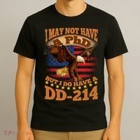 I May Not Have A PhD But I Do Have A DD-214 T-Shirt thumb 3