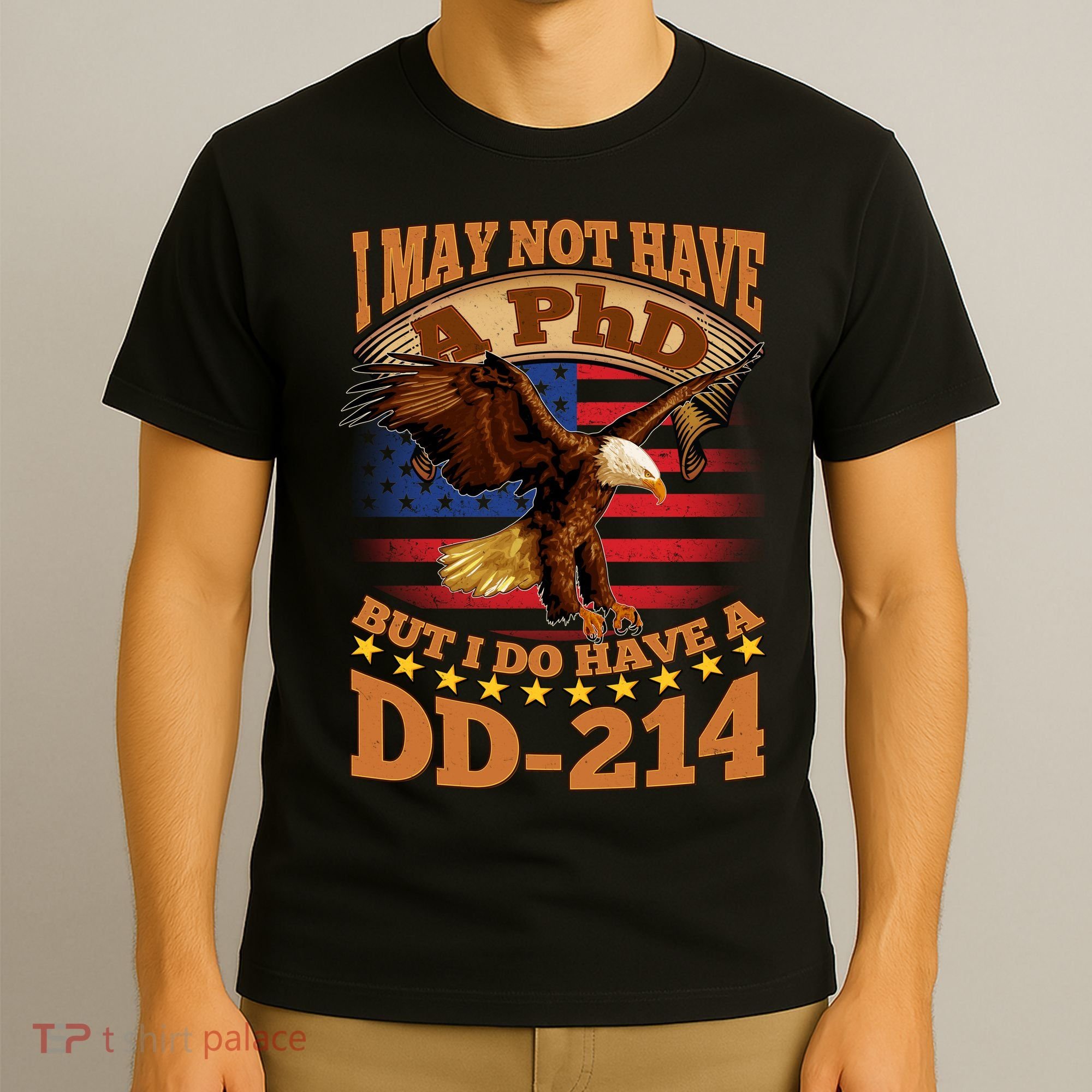 I May Not Have A PhD But I Do Have A DD-214 T-Shirt