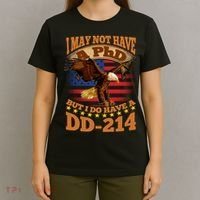 I May Not Have A PhD But I Do Have A DD-214 T-Shirt thumb 4