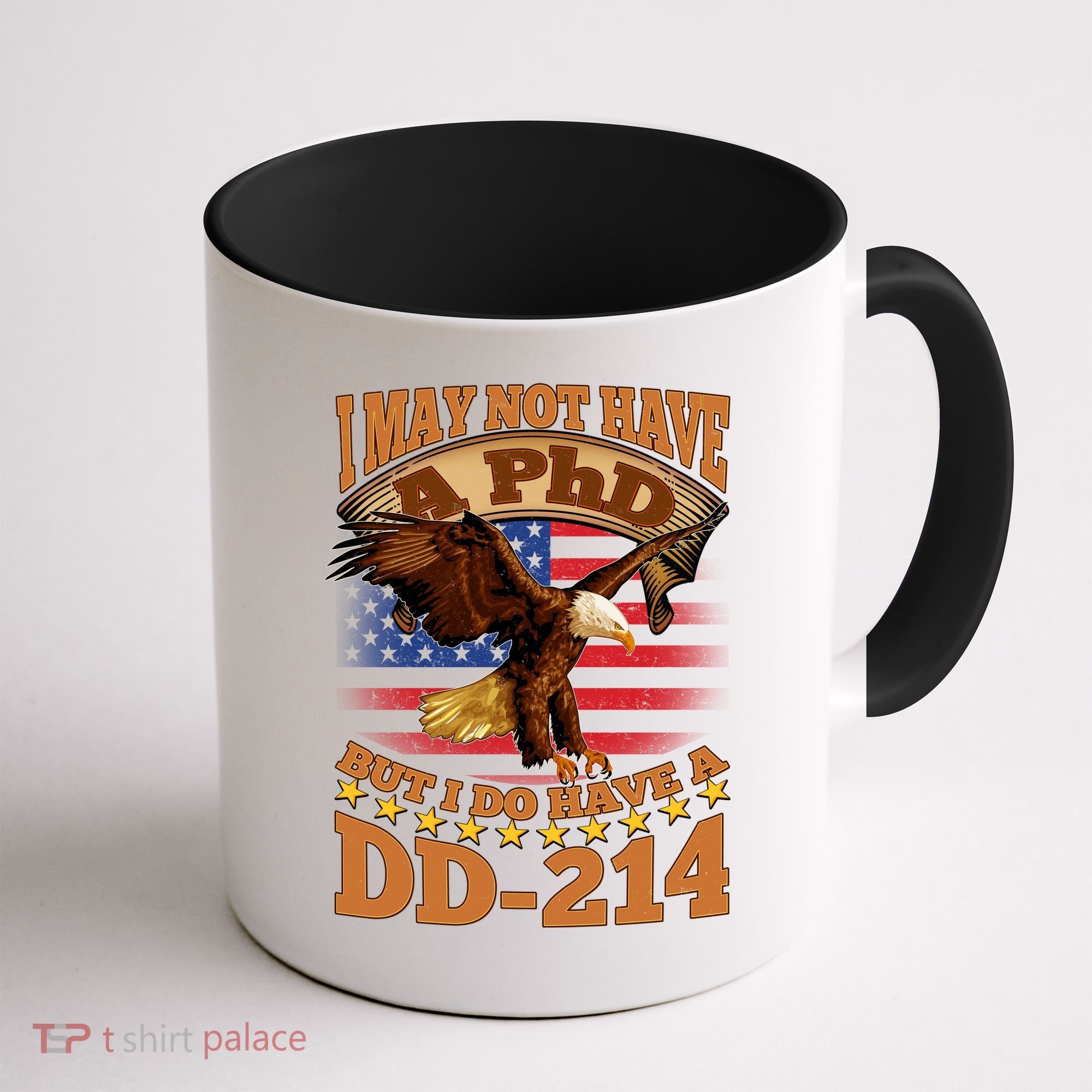 I May Not Have A PhD But I Do Have A DD-214 Coffee Mug