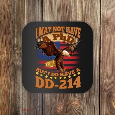 I May Not Have A PhD But I Do Have A DD-214 Coaster