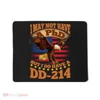 I May Not Have A PhD But I Do Have A DD-214 Mousepad thumb 0