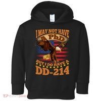 I May Not Have A PhD But I Do Have A DD-214 Toddler Hoodie thumb 0