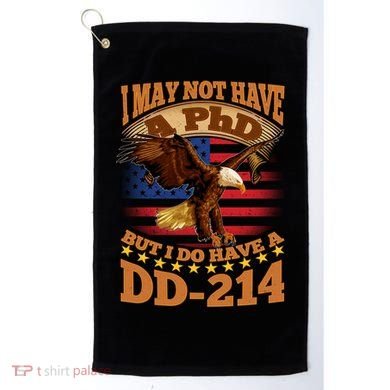 I May Not Have A PhD But I Do Have A DD-214 Golf Towel