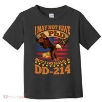 I May Not Have A PhD But I Do Have A DD-214 Toddler T-Shirt thumb 0