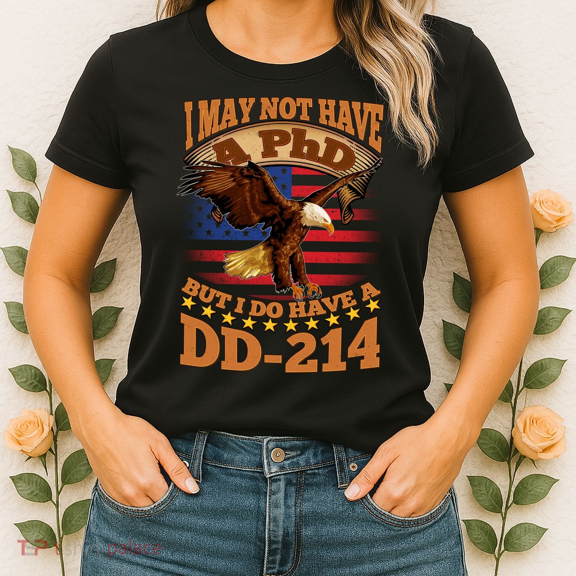 I May Not Have A PhD But I Do Have A DD-214 Women's T-Shirt
