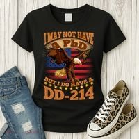I May Not Have A PhD But I Do Have A DD-214 Women's T-Shirt thumb 3