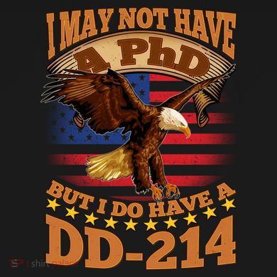 I May Not Have A PhD But I Do Have A DD-214 Kids T-Shirt