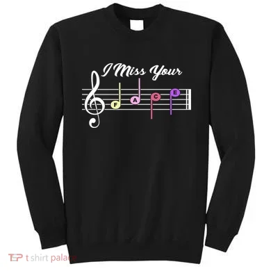 I Miss Your Face Music Notes Sweatshirt