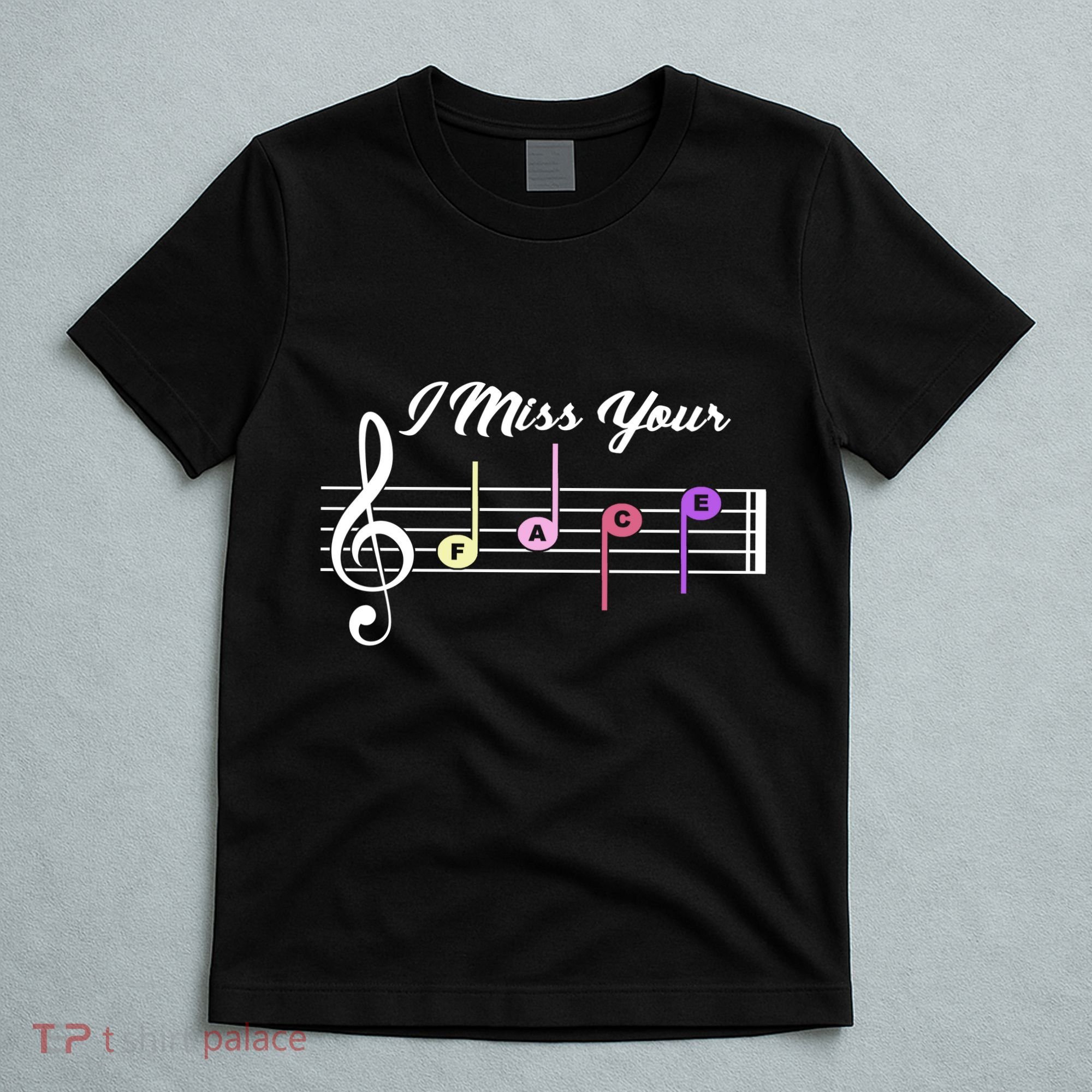I Miss Your Face Music Notes T-Shirt