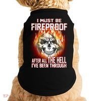 I Must Be Fireproof After All The Hell I've Been Through Doggie Tank thumb 0