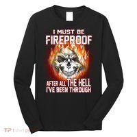 I Must Be Fireproof After All The Hell I've Been Through Long Sleeve Shirt thumb 0
