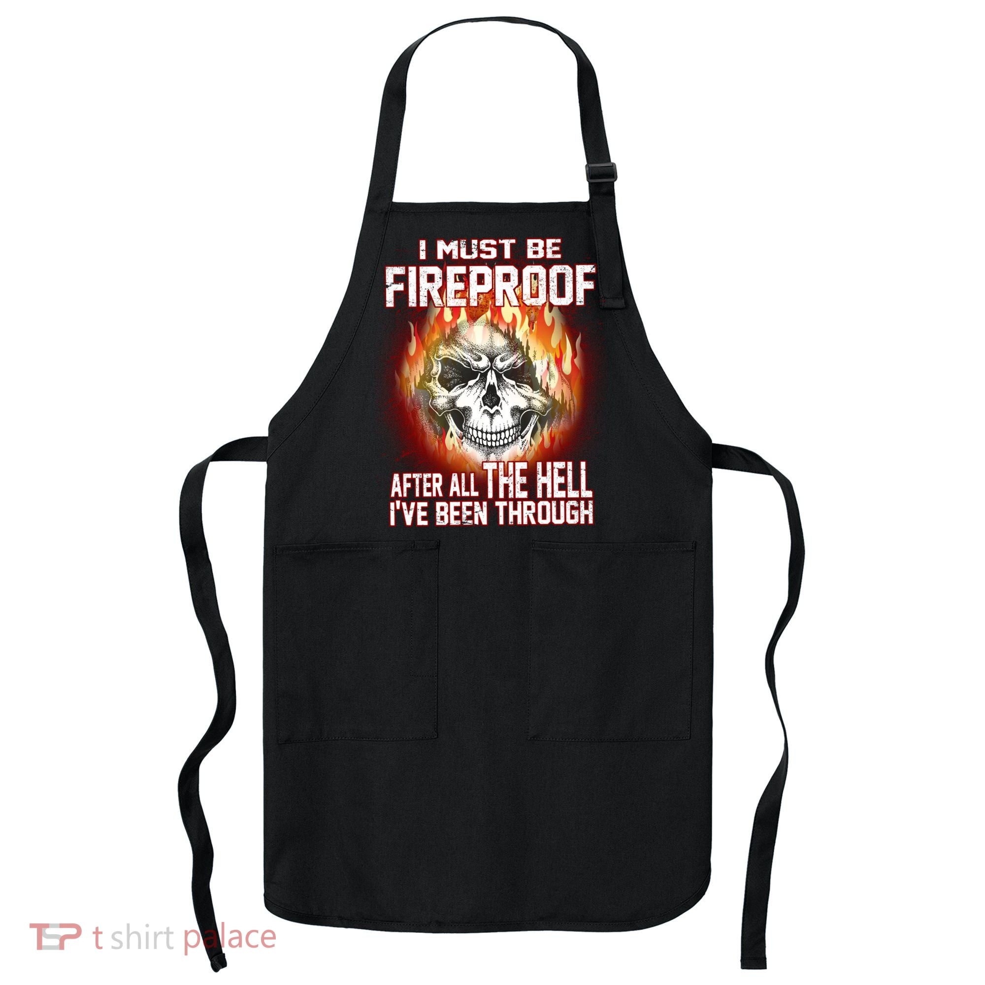 I Must Be Fireproof After All The Hell I've Been Through Apron