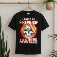 I Must Be Fireproof After All The Hell I've Been Through T-Shirt thumb 2