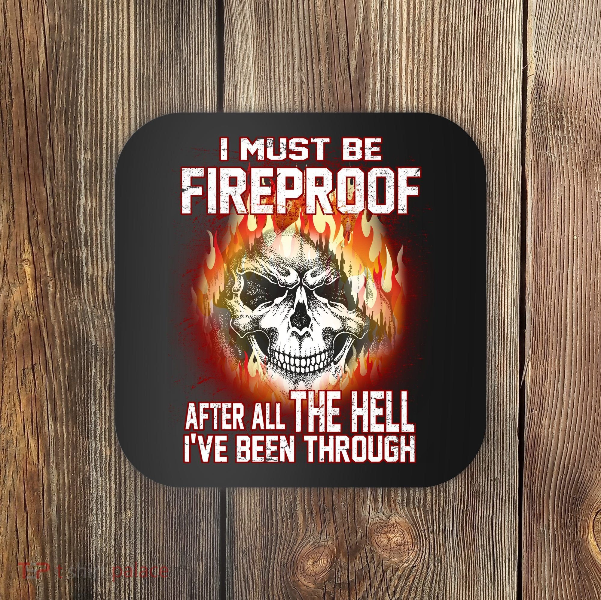 I Must Be Fireproof After All The Hell I've Been Through Coaster
