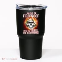 I Must Be Fireproof After All The Hell I've Been Through Tumbler thumb 0