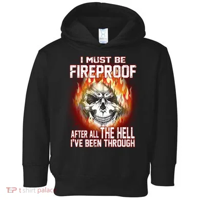 I Must Be Fireproof After All The Hell I've Been Through Toddler Hoodie