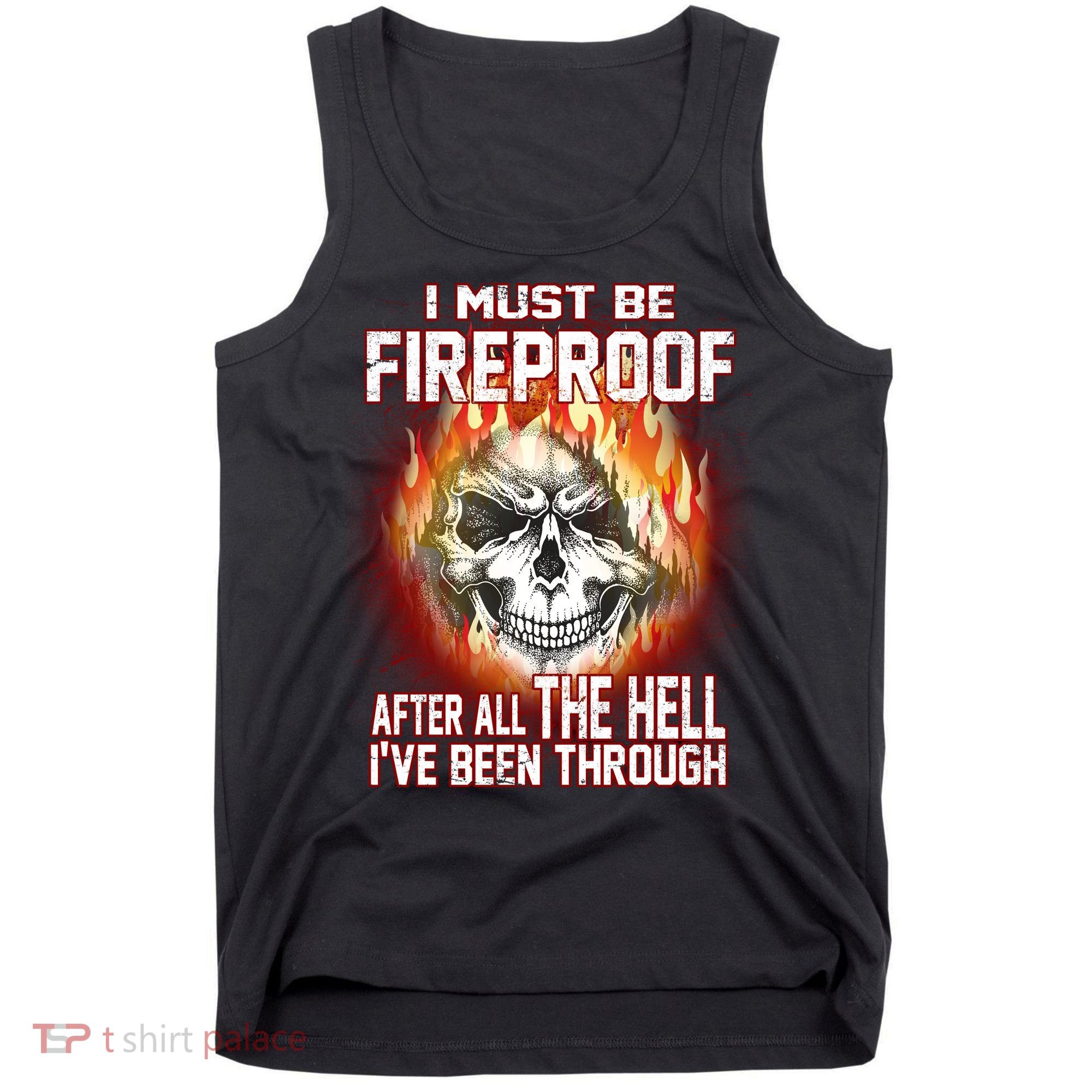 I Must Be Fireproof After All The Hell I've Been Through Tank Top