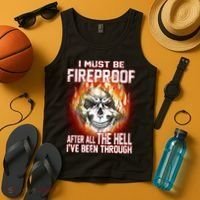 I Must Be Fireproof After All The Hell I've Been Through Tank Top thumb 4