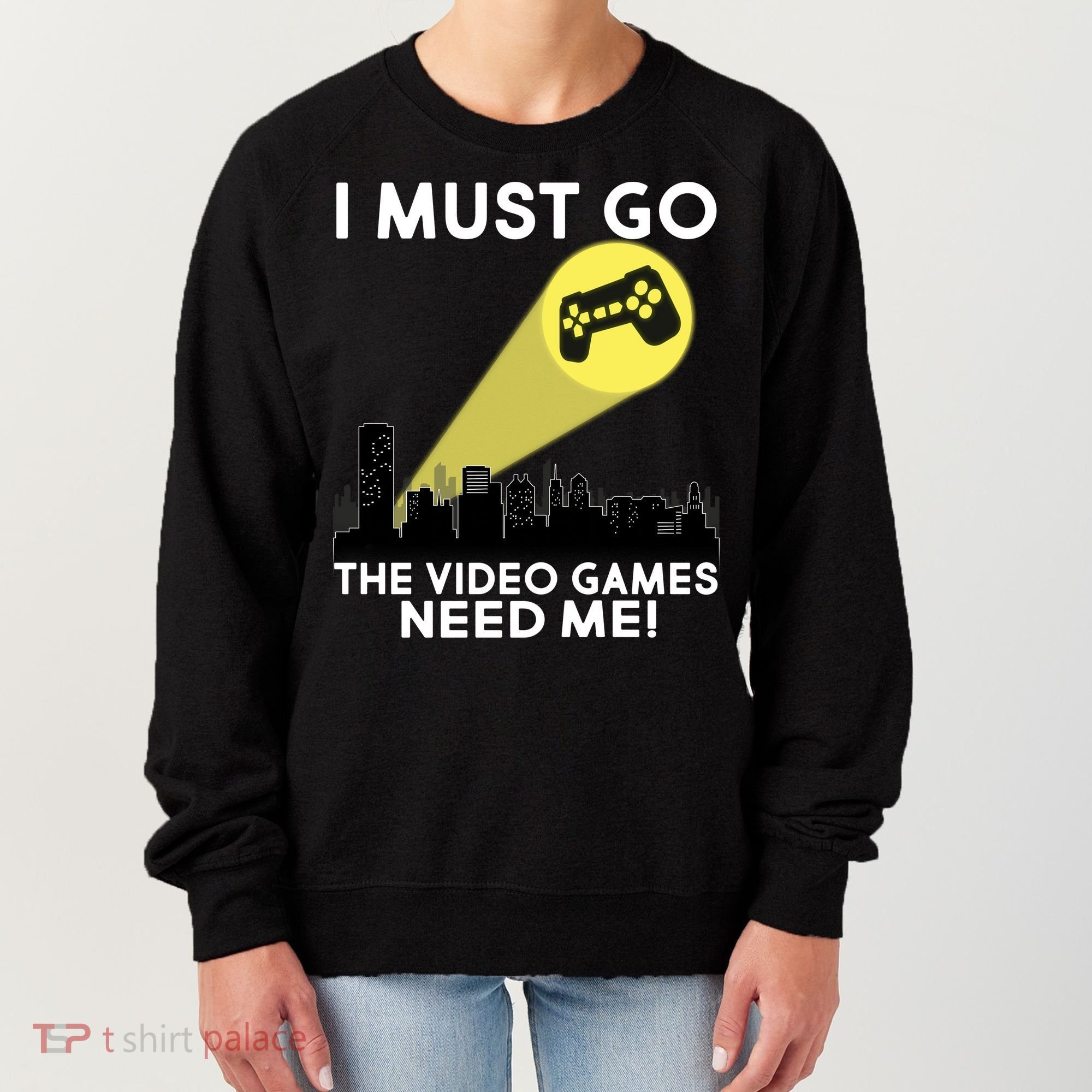 I Must Go The Video Game Needs Me Women's Sweatshirt