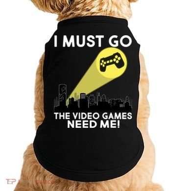 I Must Go The Video Game Needs Me Doggie Tank