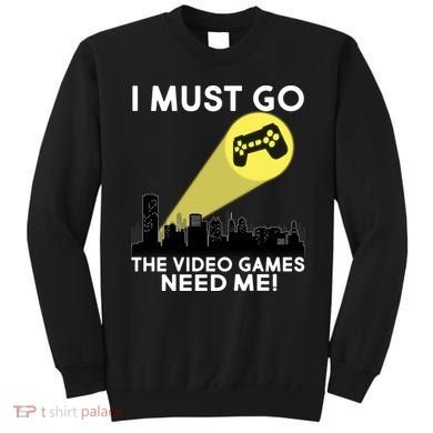 I Must Go The Video Game Needs Me Sweatshirt