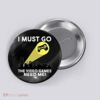 I Must Go The Video Game Needs Me Button thumb 0