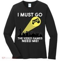 I Must Go The Video Game Needs Me Women's Long Sleeve Shirt thumb 0
