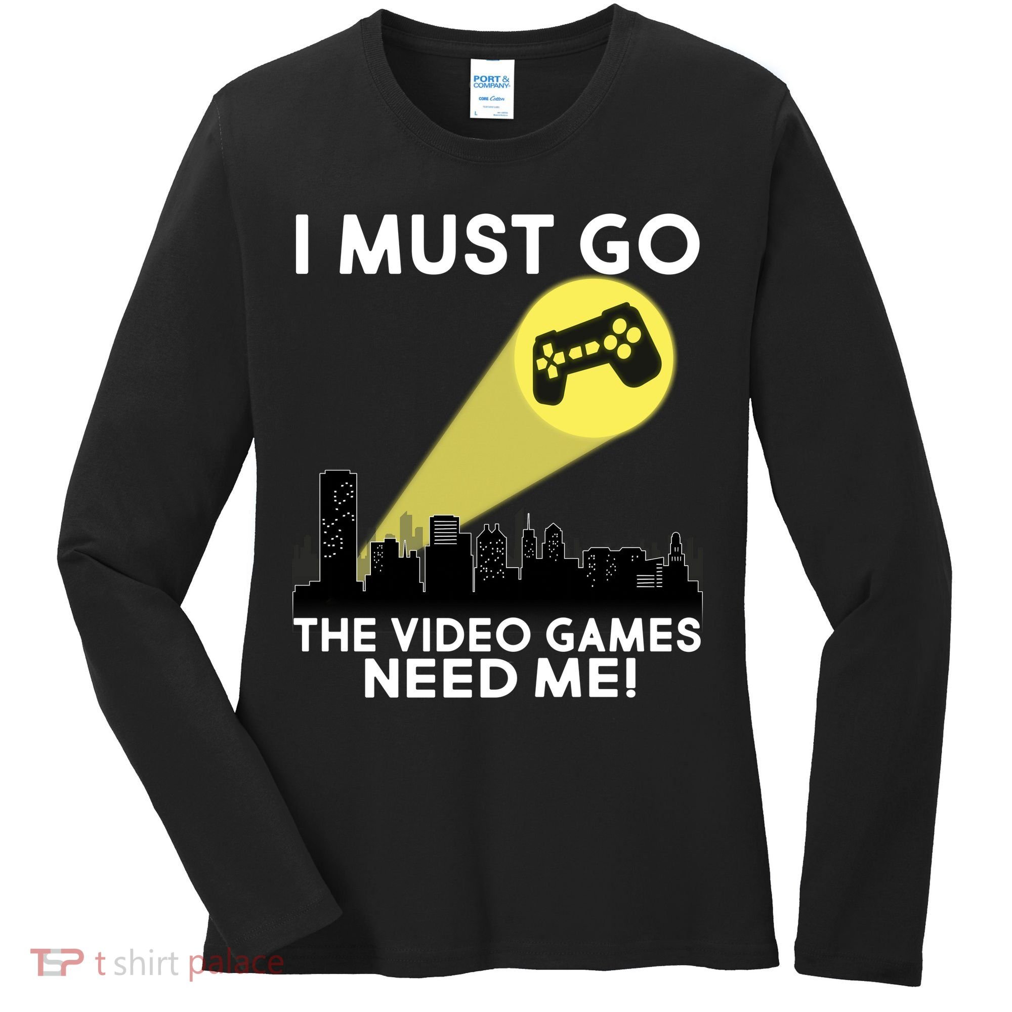 I Must Go The Video Game Needs Me Women's Long Sleeve Shirt