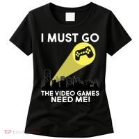 I Must Go The Video Game Needs Me Women's T-Shirt thumb 0